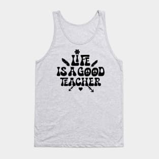 Life is a good teacher Tank Top